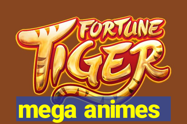 mega animes